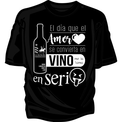 Camiseta "El día que el amor se convierta en Vino, me lo tomo en serio""